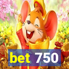 bet 750